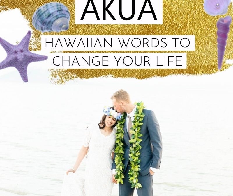 Mahalo Ke Akua: Hawaiian Words To Change Your Life