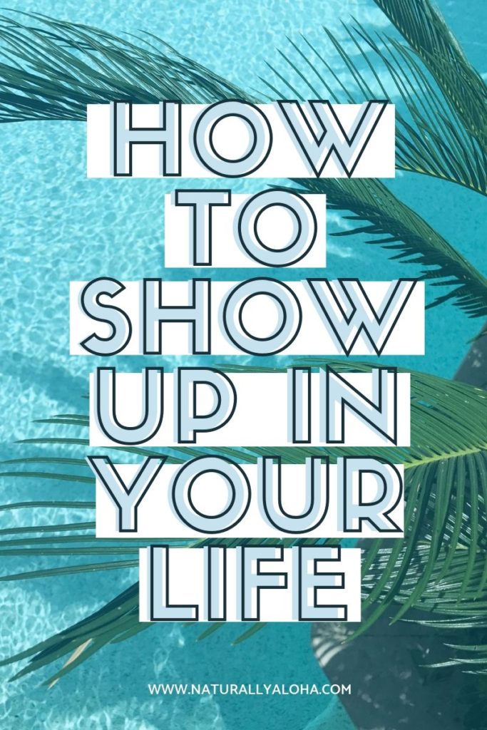 How to show up in your life