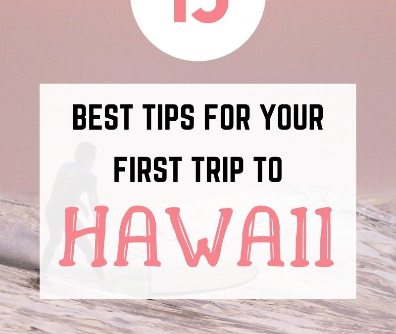 13 Best tips for first time visitors to Hawaii