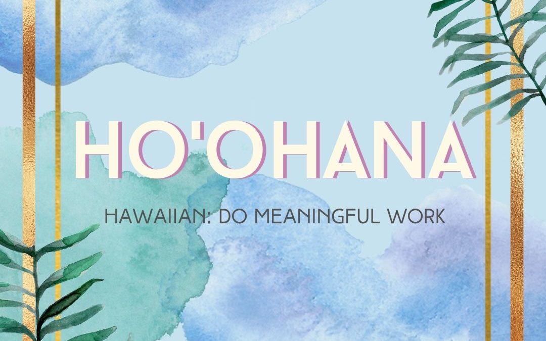 Ho’ohana: Do Meaningful Work