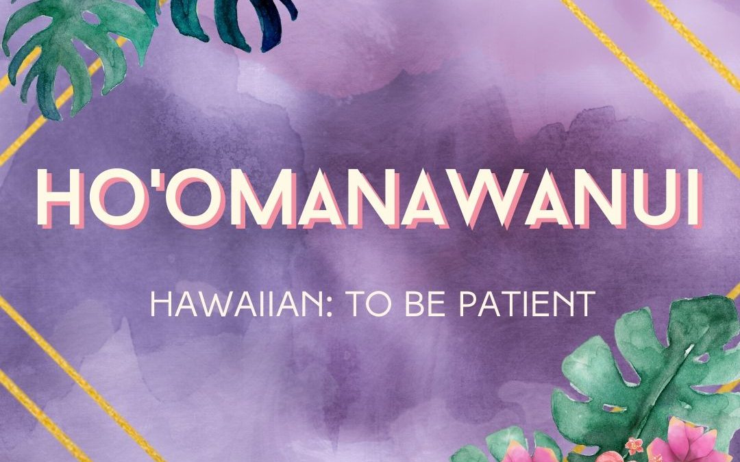 Ho’omanawanui: Be Patient in Every Season