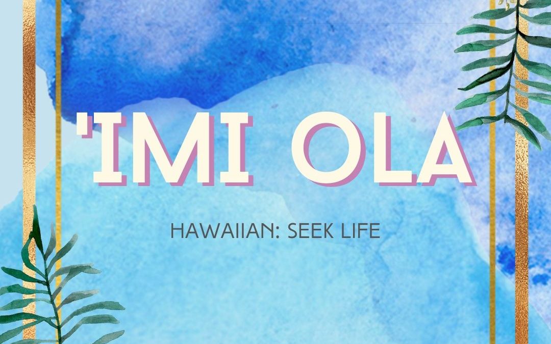 ‘Imi Ola: Seek Life and Wellbeing