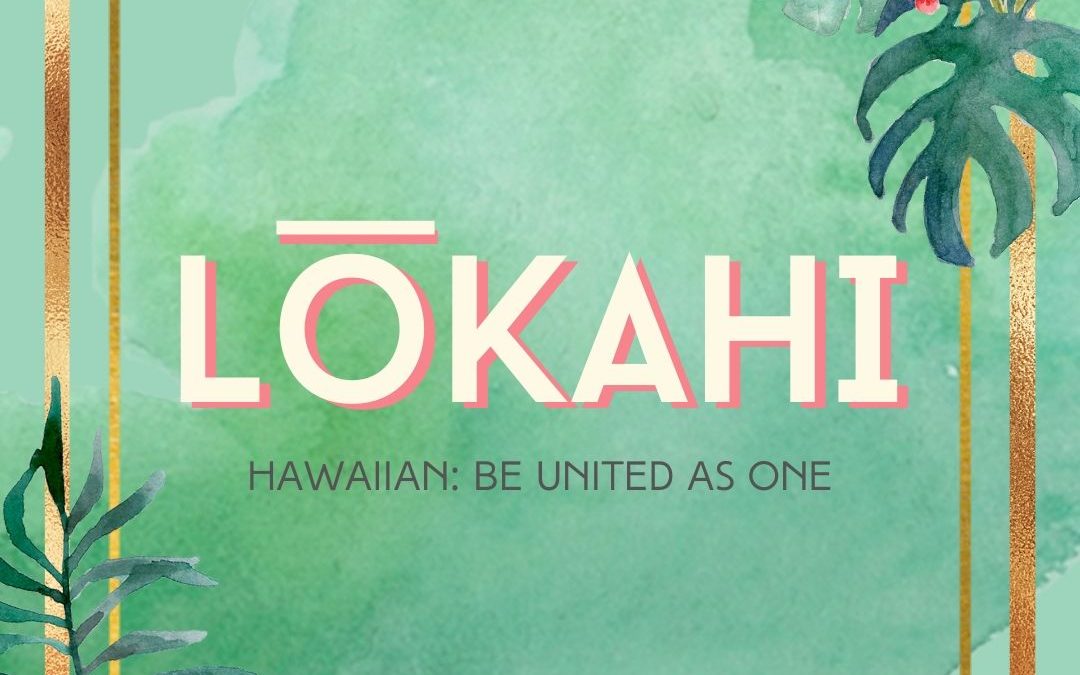 Lōkahi: Be United as One & Oneness