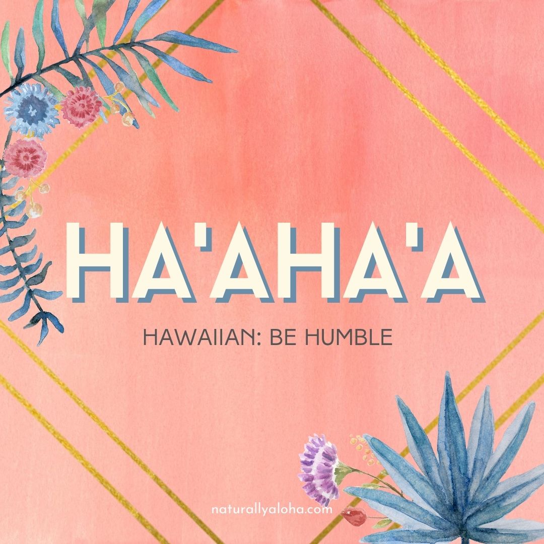 Ha’aha’a: Be Humble and Kind