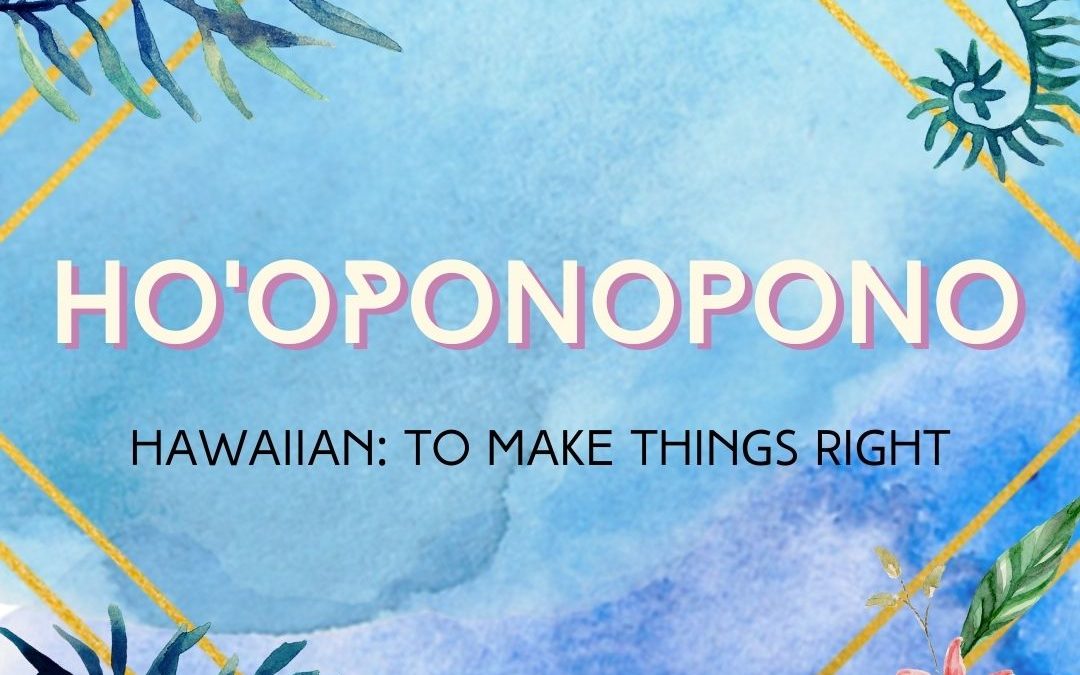 Ho’oponopono: To Make Things Right and Balanced