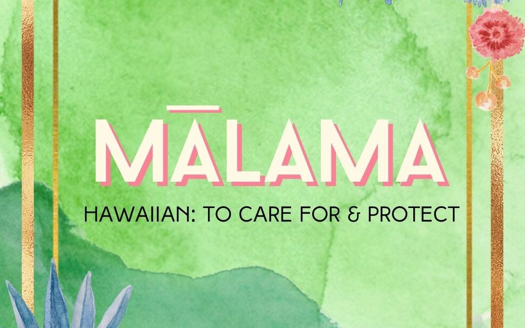 Mālama: To Care For and Protect