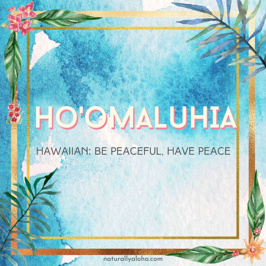 Ho’omaluhia: Be Peaceful & Have Peace Right Now