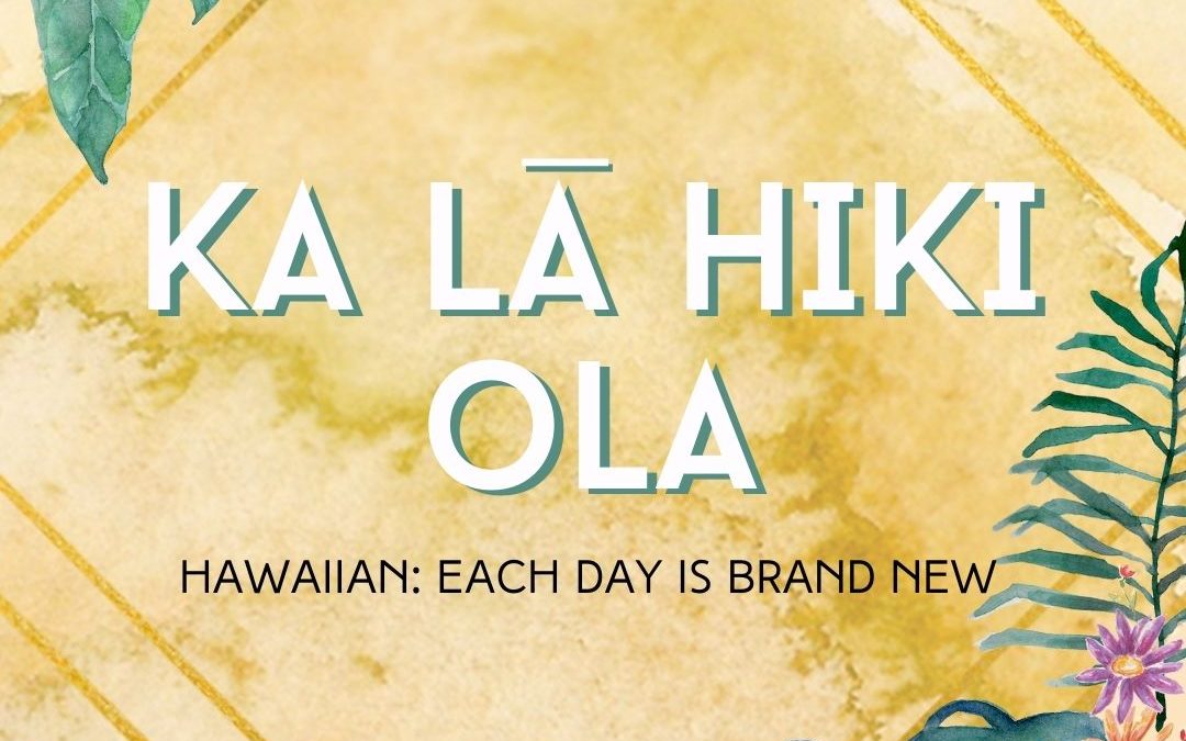 Ka Lā Hiki Ola – How to Look Forward with Joy and Purpose