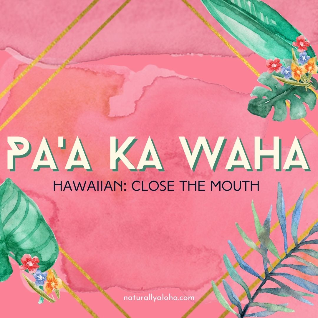 Pa’a Ka Waha: Close the Mouth – Listen with Love
