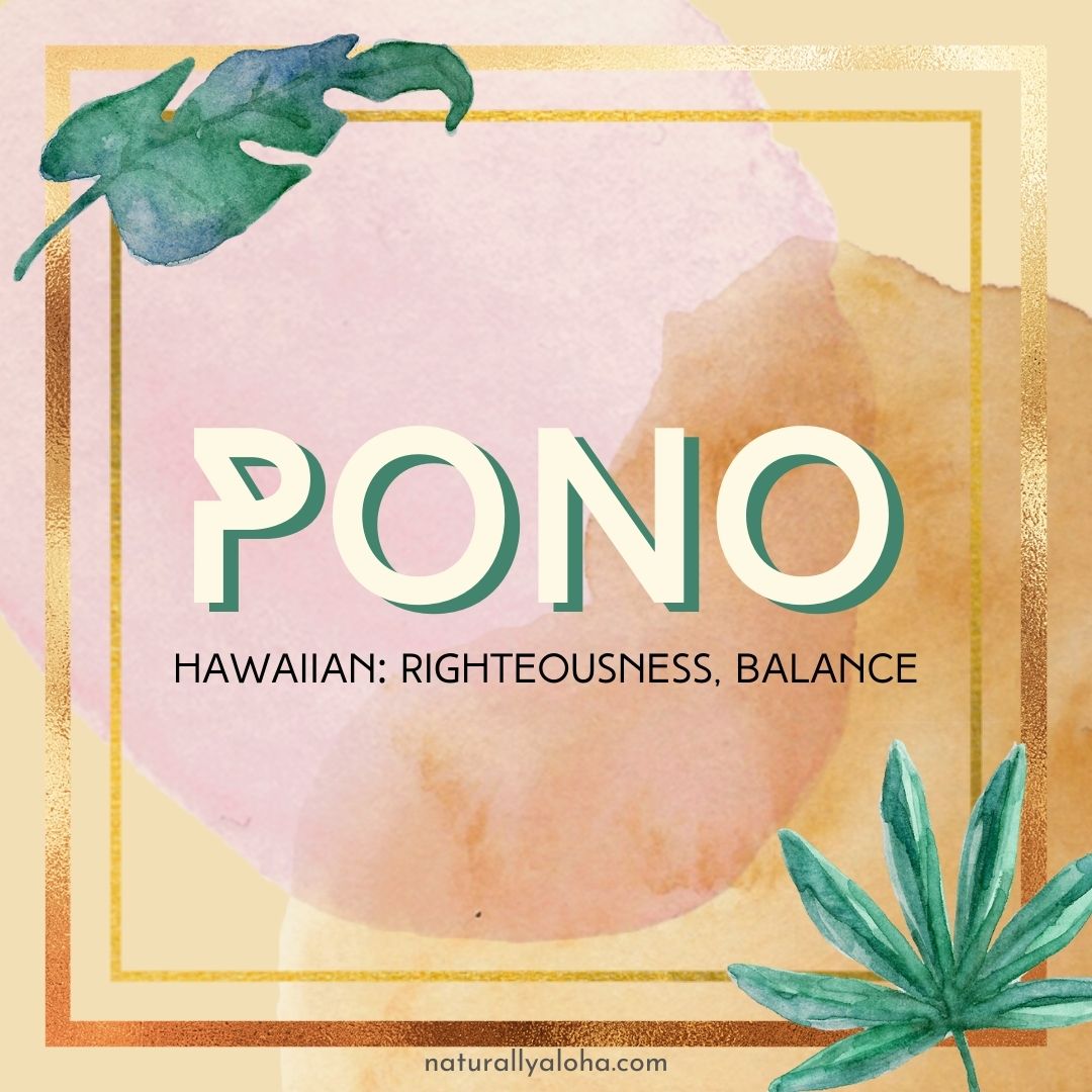 Pono Righteousness and Balance Naturally Aloha