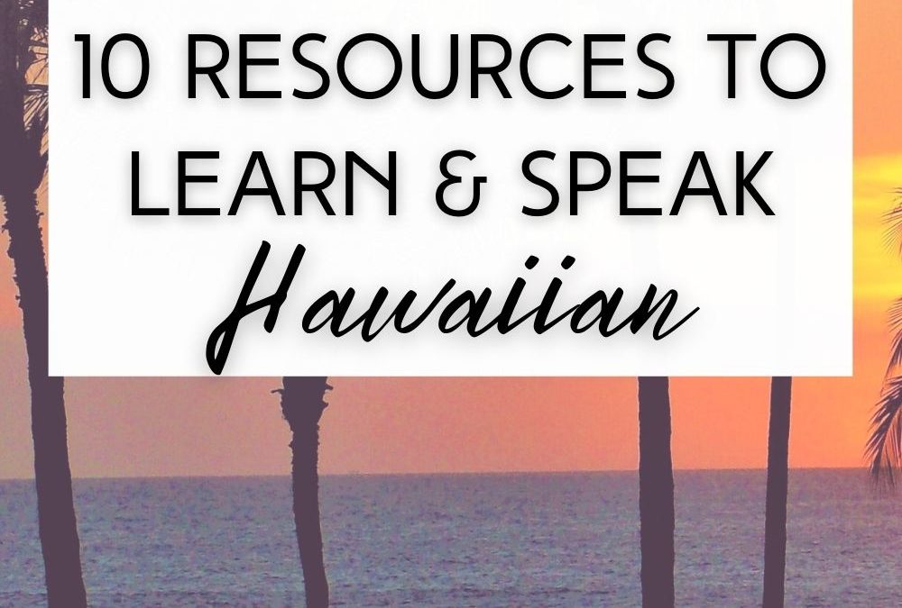 10 Quick Resources to Learn the Hawaiian Language