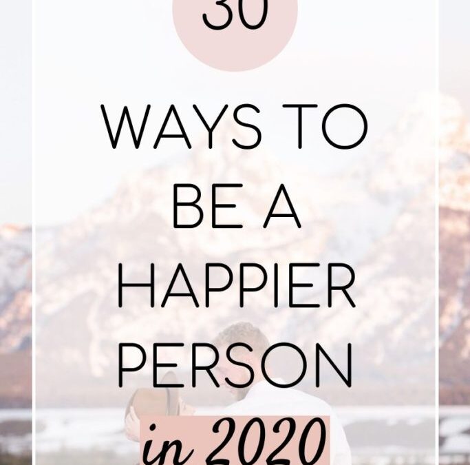30 Ways to be a Happier Person in 2020