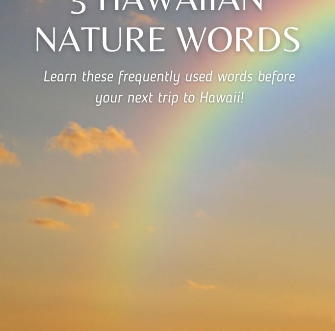 5 Easy Hawaiian Nature Words to Know Before You Go