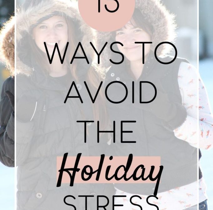 15 Ways to Avoid the Holiday Stress