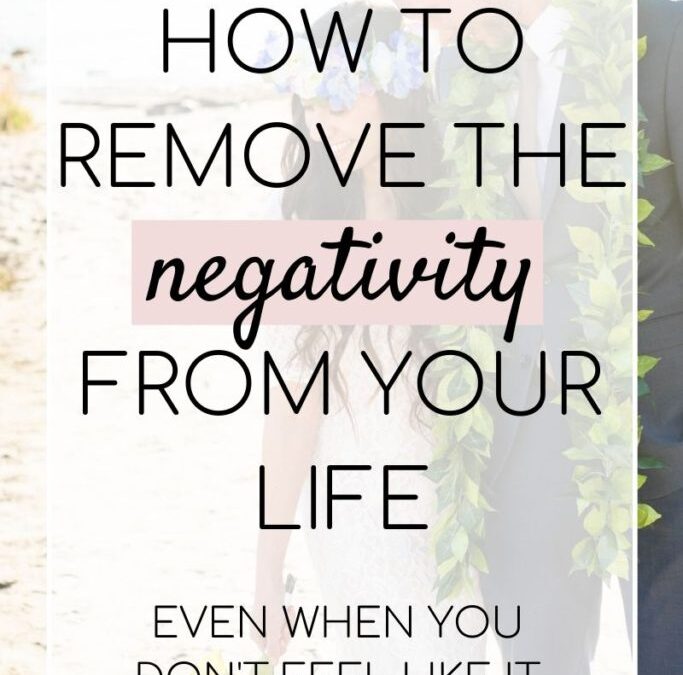 Negativity Detox 101 – How to Remove the Negativity from your Life