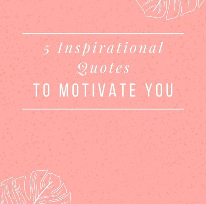 5 Inspirational Quotes For When You’re Down